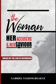 Paperback The Woman, Her Accusers, and Her Savior Book