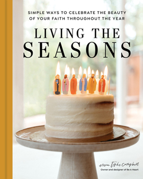Hardcover Living the Seasons: Simple Ways to Celebrate the Beauty of Your Faith Throughout the Year Book
