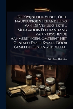 Paperback De Kwijnende Venus, Ofte Naukeurige Verhandeling Van De Venus-ziekte ... Mitsgaders Een Aanhang Van Verscheyde Aanmerkingen, Omtrent Het Genesen Deser [Dutch] Book