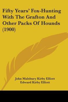 Paperback Fifty Years' Fox-Hunting With The Grafton And Other Packs Of Hounds (1900) Book