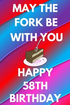 May The Fork Be With You Happy 58th Birthday: Funny 58th may the fork be with you happy birthday Gift Flower Floral A little older and a lot more ... / Diary (6 x 9 - 110 Blank Lined Pages)