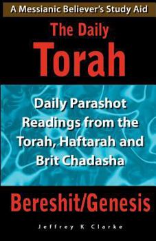 Paperback The Daily Torah - Bereshit/Genesis: Daily Parashot Readings from the Torah, Haftaroh and Brit Chadasha Book