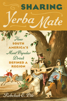 Hardcover Sharing Yerba Mate: How South America's Most Popular Drink Defined a Region Book