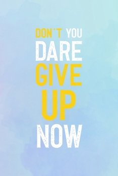 Paperback Don't You Dare Give Up Now: Suicide Awareness Notebook Journal Composition Blank Lined Diary Notepad 120 Pages Paperback Book