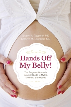 Paperback Hands Off My Belly!: The Pregnant Woman's Survival Guide to Myths, Mothers, and Moods Book