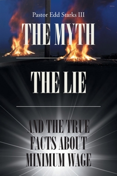 Paperback The Myth the Lie and the True Facts about Minimum Wage Book