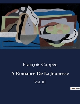 Paperback A Romance De La Jeunesse: Les rêves et désillusions d'un jeune idéaliste à Paris [French] Book