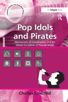 Paperback Pop Idols and Pirates: Mechanisms of Consumption and the Global Circulation of Popular Music Book