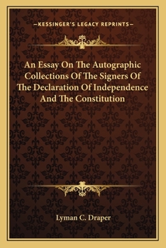 Paperback An Essay On The Autographic Collections Of The Signers Of The Declaration Of Independence And The Constitution Book