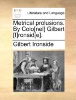 Paperback Metrical Prolusions. by Colo[nel] Gilbert [I]ronsid[e]. Book