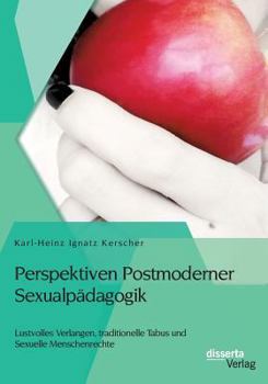 Paperback Perspektiven Postmoderner Sexualpädagogik: Lustvolles Verlangen, traditionelle Tabus und Sexuelle Menschenrechte [German] Book