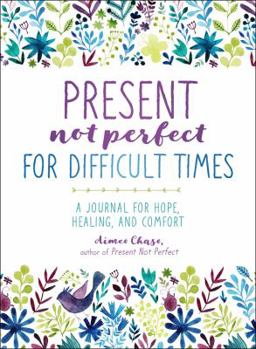 Paperback Present, Not Perfect for Difficult Times: A Journal for Hope, Healing, and Comfort Book