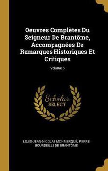 Hardcover Oeuvres Complètes Du Seigneur De Brantôme, Accompagnées De Remarques Historiques Et Critiques; Volume 5 [French] Book