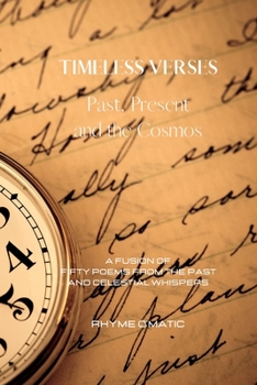 Paperback Timeless Verses: Past, Present and the Cosmos: A Fusion of Fifty Poems from the Past and Celestial Whispers Book