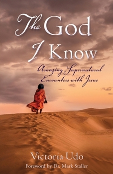Paperback The God I Know: Amazing Supernatural Encounters with Jesus Book