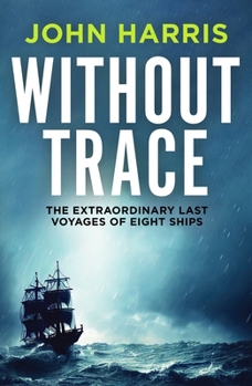 Paperback Without Trace: The Extraordinary Last Voyages of Eight Ships Book
