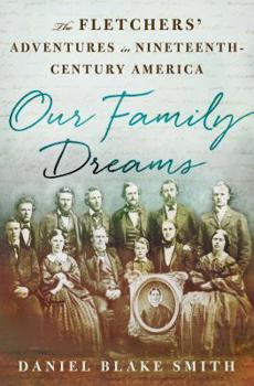 Hardcover Our Family Dreams: The Fletchers' Adventures in Nineteenth Century America Book