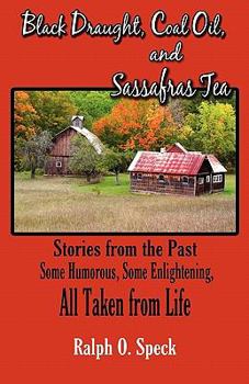 Paperback Black Draught, Coal Oil, and Sassafras Tea: Stories from the Past: Some Humorous, Some Enlightening, All Taken from Life Book
