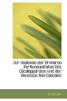 Paperback Zur Anatomie Der Primaren Peritoneumfalten Des Cacalapparates Und Der Recessus Ileo-Caecales [German] Book