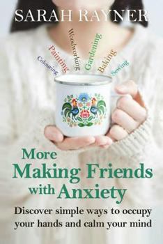 Paperback More Making Friends with Anxiety: Discover simple ways to occupy your hands and calm your mind Book