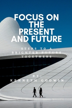 Paperback Focus on the Present and Future: Steps to a Brighter Future Together Book