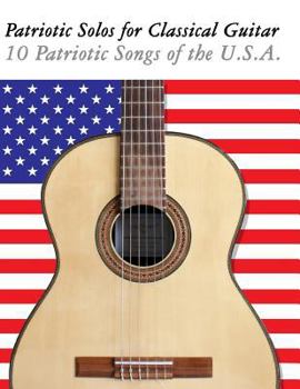 Paperback Patriotic Solos for Classical Guitar: 10 Patriotic Songs of the U.S.A. (in Standard Notation and Tablature) Book