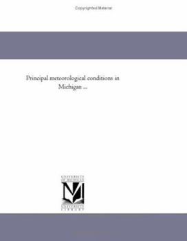 Paperback Principal meteorological conditions in Michigan during the year 1879, Vol. 1 Book
