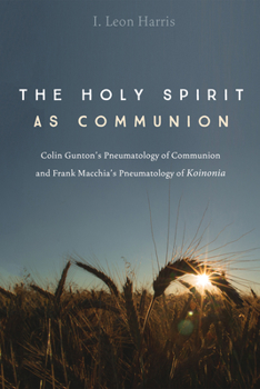 Paperback The Holy Spirit as Communion: Colin Gunton's Pneumatology of Communion and Frank Macchia's Pneumatology of Koinonia Book