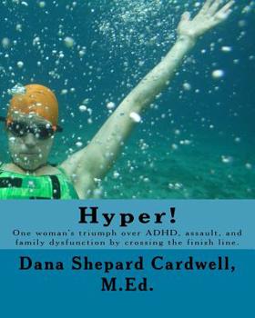 Paperback Hyper!: One Woman's Triumph Over Adhd, Assault, and Family Dysfunction by Crossing the Finish Line. Book