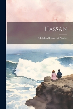 Paperback Hassan: A Fellah: A Romance of Palestine Book
