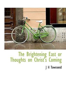Paperback The Brightening East or Thoughts on Christ's Coming Book