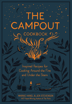Hardcover The Campout Cookbook: Inspired Recipes for Cooking Around the Fire and Under the Stars Book