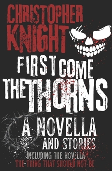 First Come the Thorns: a novella & stories