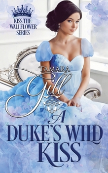 A Duke's Wild Kiss - Book #5 of the Kiss the Wallflower