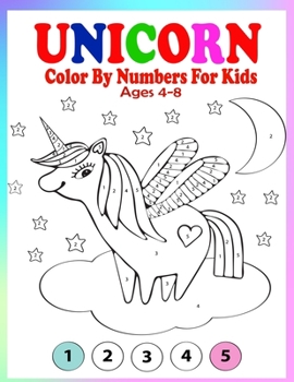 Unicorn Color By Numbers For Kids Ages 4-8: A Fun Educational Unicorn Coloring And Activity Book Filled with Gorgeous Magical Horses (Unicorn Books for Girls)