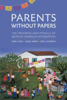 Paperback Parents Without Papers: The Progress and Pitfalls of Mexican American Integration Book