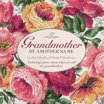 Hardcover Grandmother by Another Name: Endearing Stories about What We Call Our Grandmothers Book