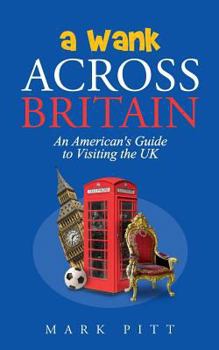 Paperback A Wank Across Britain: An American's Guide to Visiting the UK Book
