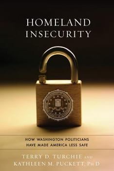 Hardcover Homeland Insecurity: How Washington Politicians Have Made America Less Safe Book