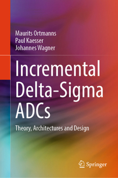 Hardcover Incremental Delta-SIGMA Adcs: Theory, Architectures and Design Book