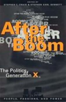 After the Boom: The Politics of Generation X (People, Passions & Power: Social Movements, Interest Organizations & the Political Process)