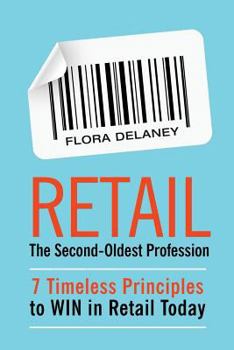 Paperback Retail The Second-Oldest Profession: 7 Timeless Principles to WIN in Retail Today Book