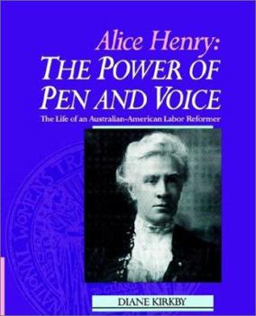 Paperback Alice Henry: The Power of Pen and Voice: The Life of an Australian-American Labor Reformer Book