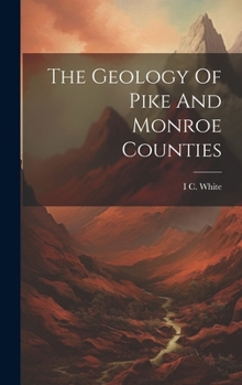 Hardcover The Geology Of Pike And Monroe Counties Book