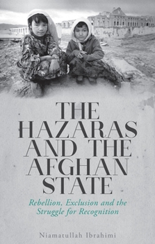Hardcover The Hazaras and the Afghan State: Rebellion, Exclusion and the Struggle for Recognition Book
