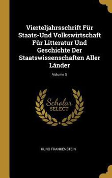 Hardcover Vierteljahrsschrift Für Staats-Und Volkswirtschaft Für Litteratur Und Geschichte Der Staatswissenschaften Aller Lánder; Volume 5 [German] Book