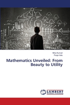 Paperback Mathematics Unveiled: From Beauty to Utility Book