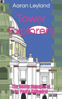 Paperback Tower Explorers: The Gentle Guardian of St. Paul's Cathedral Book