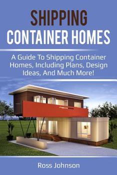 Paperback Shipping Container Homes: A guide to shipping container homes, including plans, design ideas, and much more! Book