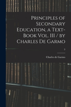 Paperback Principles of Secondary Education, a Text-book Vol. III / by Charles De Garmo; 3 Book